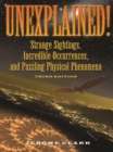 Unexplained! : Strange Sightings, Incredible Occurrences, and Puzzling Physical Phenomena - eBook