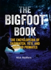 The Bigfoot Book : The Encyclopedia of Sasquatch, Yeti and Cryptid Primates - Book