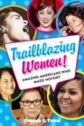 Trailblazing Women! : Amazing Americans Who Made History - Book