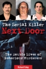 The Serial Killer Next Door : The Double Lives of Notorious Murderers - Book