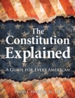 The Constitution Explained : A Guide for Every American - eBook