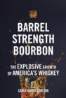 Barrel Strength Bourbon : The Explosive Growth of America's Whiskey - eBook
