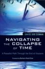 Navigating the Collapse of Time : A Peaceful Path Through the End of Illusions - Book