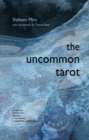 The Uncommon Tarot : A Contemporary Reimagining of an Ancient Oracle - Book