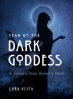 Year of the Dark Goddess : A Journey of Ritual, Renewal & Rebirth - Book