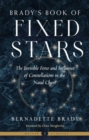 Brady'S Book of Fixed Stars : The Invisible Force and Influence of Constellations in the Natal Chart Weiser Classics - Book