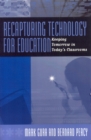 Recapturing Technology for Education : Keeping Tomorrow in Today's Classrooms - Book