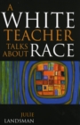 A White Teacher Talks about Race - Book