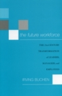 The Future Workforce : The 21st-Century Transformation of Leaders, Managers, and Employees - Book