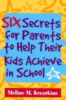Six Secrets for Parents to Help Their Kids Achieve in School - Book
