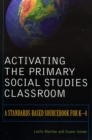Activating the Primary Social Studies Classroom : A Standards-Based Sourcebook for K-4 - Book