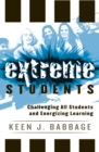 Extreme Students : Challenging All Students and Energizing Learning - Book