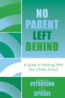 No Parent Left Behind : A Guide to Working with Your Child's School - Book