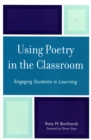 Using Poetry in the Classroom : Engaging Students in Learning - Book
