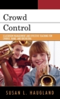 Crowd Control : Classroom Management and Effective Teaching for Chorus, Band, and Orchestra - Book