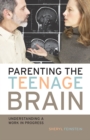 Parenting the Teenage Brain : Understanding a Work in Progress - Book