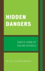 Hidden Dangers : Subtle Signs of Failing Schools - Book