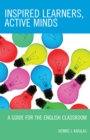 Inspired Learners, Active Minds : A Guide for the English Classroom - Book