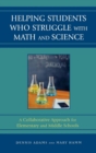 Helping Students Who Struggle with Math and Science : A Collaborative Approach for Elementary and Middle Schools - Book