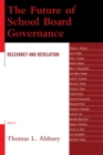 The Future of School Board Governance : Relevancy and Revelation - Book