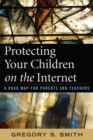 Protecting Your Children on the Internet : A Road Map for Parents and Teachers - Book