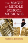 The Magic of Middle School Musicals : Inspire Your Students to Learn, Grow, and Succeed - Book