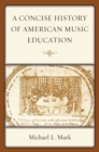 Concise History of American Music Education - eBook