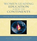 Women Leading Education across the Continents : Sharing the Spirit, Fanning the Flame - Book