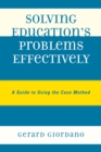Solving Education's Problems Effectively : A Guide to Using the Case Method - Book