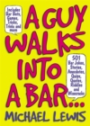 Guy Walks Into A Bar... : 501 Bar Jokes, Stories, Anecdotes, Quips, Quotes, Riddles, and Wisecracks - Book
