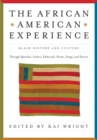 The African American Experience : Black History and Culture Through Speeches, Letters, Editorials, Poems, Songs, and Stories - Book