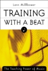 Training with a Beat : The Teaching Power of Music - Book