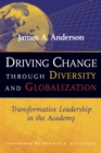 Driving Change Through Diversity and Globalization : Transformative Leadership in the Academy - Book