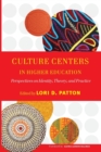 Culture Centers in Higher Education : Perspectives on Identity, Theory, and Practice - Book