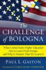 The Challenge of Bologna : What United States Higher Education Has to Learn from Europe, and Why It Matters That We Learn It - Book