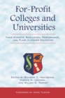 For-Profit Colleges and Universities : Their Markets, Regulation, Performance, and Place in Higher Education - Book