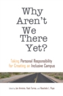 Why Aren't We There Yet? : Taking Personal Responsibility for Creating an Inclusive Campus - Book