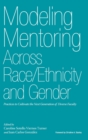 Modeling Mentoring Across Race/Ethnicity and Gender : Practices to Cultivate the Next Generation of Diverse Faculty - Book