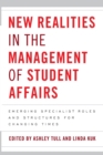 New Realities in the Management of Student Affairs : Emerging Specialist Roles and Structures for Changing Times - Book