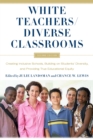 White Teachers / Diverse Classrooms : Creating Inclusive Schools, Building on Students’ Diversity, and Providing True Educational Equity - Book