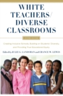 White Teachers / Diverse Classrooms : Creating Inclusive Schools, Building on Students’ Diversity, and Providing True Educational Equity - Book