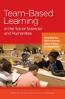 Team-Based Learning in the Social Sciences and Humanities : Group Work that Works to Generate Critical Thinking and Engagement - Book