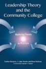 Leadership Theory and the Community College : Applying Theory to Practice - Book
