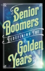 Senior Boomers : Redefining the Golden Years - Book