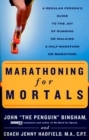Marathoning for Mortals : A Regular Person's Guide to the Joy of Running or Walking a Half-Marathon or Marathon - Book