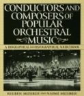 Conductors and Composers of Popular Orchestral Music : A Biographical and Discographical Sourcebook - Book