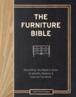 The Furniture Bible : Everything You Need to Know to Identify, Restore & Care for Furniture - Book