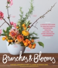 Branches & Blooms : A Step-by-Step Guide to Creating Magical Centerpieces, Wreaths, Garlands, and Other Unexpected Arrangements - Book