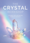 The Crystal Workshop : A Journey into the Healing Power of Crystals - Book