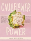 Cauliflower Power : 75 Feel-Good, Gluten-Free Recipes Made with the World’s Most Versatile Vegetable - Book